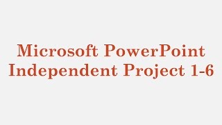 Microsoft PowerPoint – Independent Project 16 [upl. by Ettigirb957]