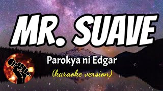 MR SUAVE  PAROKYA NI EDGAR karaoke version [upl. by Beitz]