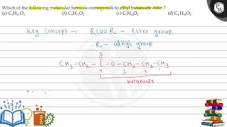 Which of the following molecular formula corresponds to ethyl butanoate ester a C5H10O2 b [upl. by Nylecyoj789]