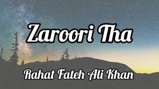 Zaroori Tha Lyrics  Rahat Fateh Ali Khan [upl. by Ecila]