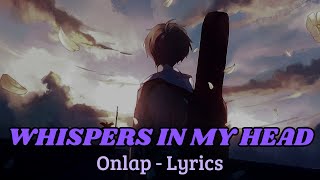 Onlap  WHISPERS IN MY HEAD lyrics [upl. by Vicki369]