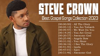 Top Steve Crown South African Gospel Songs 2023  Greatest Steve Crown Gospel Music Playlist 2023 [upl. by Eleen217]