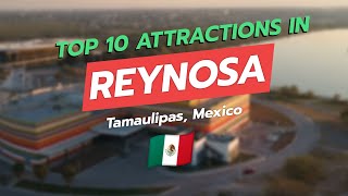 Top 10 Attractions in Reynosa Tamaulipas 🇲🇽✨ [upl. by Cai]