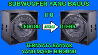 Subwoofer yang bagus itu yg Jedug atau yang Glerr simak penjelasannya [upl. by Aivull]