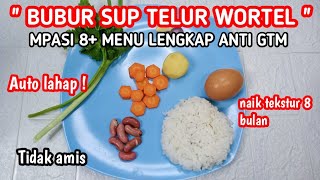 MPASI 8 BULAN KEATAS MENU LENGKAP ANTI GTM  BUBUR SUP TELUR WORTEL [upl. by Einnej]