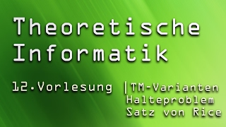 12 Vorlesung Theoretische Informatik TI  TuringMaschinen Varianten Halteproblem Satz von Rice [upl. by Fai]