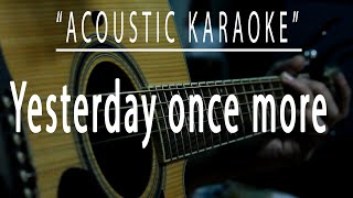 Yesterday once more  Acoustic karaoke Carpenters [upl. by Annadiana803]