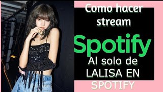 COMO HACER STREAM EN SPOTIFY EL SOLO DE LISA [upl. by Sink]