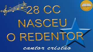 28 CC  Nasceu o redentor  Cantor Cristão [upl. by Nyltak132]