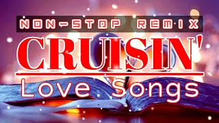 CRUISIN Nonstop Love Songs Remix [upl. by Llewoh]