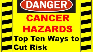 Cancers  Top 10 Ways to Cut Your Risk  Occupational Health amp Your Exposure [upl. by Alisa]