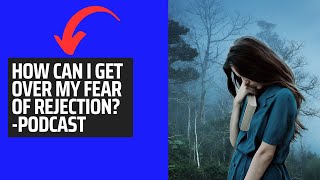 How Can I Get Over My Fear Of Rejection motivationalpodcast rejection [upl. by Trabue]