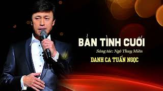 Tuấn Ngọc  Bản Tình Cuối Ngô Thụy Miên [upl. by Bluhm]