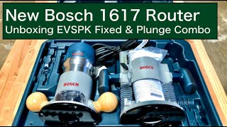 New Bosch 1617 Router  Unboxing EVSPK Fixed amp Plunge Combo [upl. by Ttezzil862]