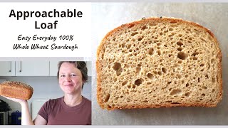 An Approachable Loaf Easy everyday 100 whole wheat sourdough bread inspired by the WSU Bread Lab [upl. by Mariand]