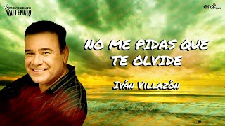 Iván Villazón  No Me Pidas Que Te Olvide Video Letra Oficial [upl. by Gnilrad]