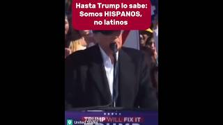 HASTA TRUMP LO SABE SOMOS HISPANOS NO LATINOS [upl. by Oecam283]