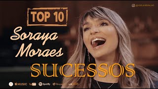 SORAYA MORAES  AS MELHORES  TOP 10 SUCESSOS [upl. by Doownyl]