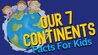 Continent Facts For Kids  What Are The 7 Continents [upl. by Noiramed]