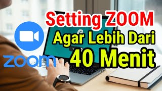 Cara Setting ZOOM Menjadi Full Version Supaya Tidak Di Batasi Waktu 40 Menit [upl. by Natiha509]