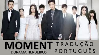 Música Moment TRADUÇÃO PORTUGUÊS Dorama Herdeiros [upl. by Tildi]