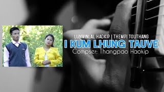 I kum lhung tauve  Track  Lunminlal Haokip amp Thempi Touthang  New Year Song [upl. by Zavras]