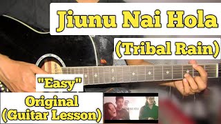 Jiunu Nai Hola  Tribal Rain  Guitar Lesson  Easy Chords  Capo 3 [upl. by Piks]