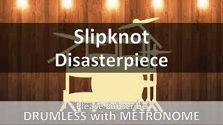 Slipknot  Disasterpiece Drumless with Metronome [upl. by Fritzie]