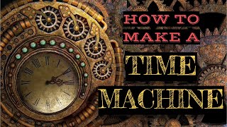 How to Build a REALLIFE Time Machine 🕒⚡ [upl. by Llesram]