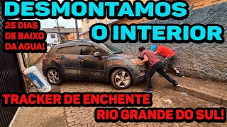 DESMONTAMOS O INTERIOR DA TRACKER DE ENCHENTE  25 DIAS DE BAIXO DA AGUA  RECUPERAÇÃO EP 2 [upl. by Mor956]