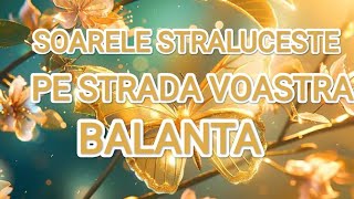 🌞 BALANTA 🌞 SOARELE STRALUCESTE PE STRADA VOASTRA 🌞 VESTI BUNE 🌞tarot balanta [upl. by Esme947]