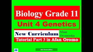 New Curriculum Biology Grade 11 Unit 4 Genetics Tutorial part 3 in Afan Oromo [upl. by Kerril]