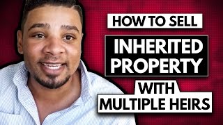 How to Sell an inherited Property with Multiple Heirs [upl. by Adalbert]