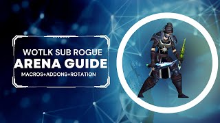 Rogue WOTLK SUBTLETY GUIDE ARENA [upl. by Ahsetal230]