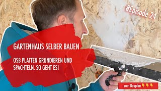 DIY Gartenhaus selber bauen Ep 24  OSB Platten spachteln und grundieren [upl. by Chud]