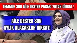 SON AİLE DESTEK TEMMUZ ÖDEMESİ YATANLAR DİKKAT [upl. by Giorgi]