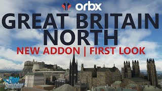 MSFS  NEW Orbx Great Britain North  First Look Video  Amazing for Low amp Slow Pilots [upl. by Orsola]