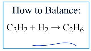 How to Balance C2H2  H2  C2H6 Hydrogenation of Acetylene [upl. by Thagard944]