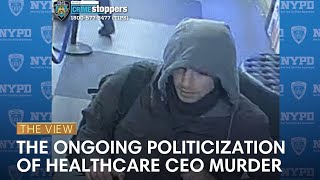 The Ongoing Politicization Of Healthcare CEO Murder  The View [upl. by Vaenfila]