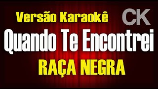 Raça Negra  Quando te encontrei  Karaokê [upl. by Cristina]