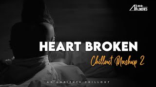 Heart Broken Chillout Mashup 2021  AB Ambients [upl. by Octavla742]