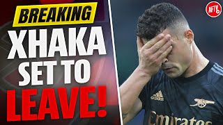 BREAKING XHAKA SET TO LEAVE [upl. by Aubrette475]