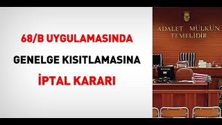 68B uygulamasında genelge kısıtlamasına iptal kararı [upl. by Phillada]