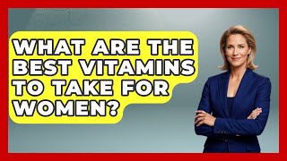 What Are The Best Vitamins To Take For Women  Holistic Balance And Bliss [upl. by Scully]