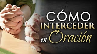 Cómo interceder en ORACIÓN [upl. by Atsyrc226]