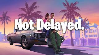 GTA 6 Has NOT Been Delayed Yet [upl. by Harriot]