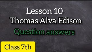 Class 7th English  Lesson 10  Thomas Alva Edison  Question answers 📚📖 NCERT solution [upl. by Herzel]