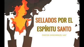 Sellados por el Espíritu Santo  Juan Manuel Vaz [upl. by Yromas]