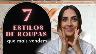 7 ESTILOS DE ROUPAS QUE MAIS VENDEM [upl. by Lsil]