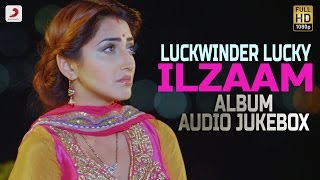 Lakhwinder Lucky  Ilzaam  Album  Audio Jukebox [upl. by Gibe]